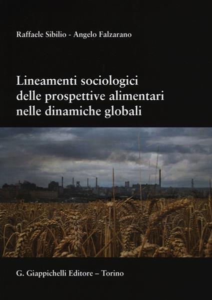 Lineamenti sociologici delle prospettive alimentari nelle dinamiche globali - Raffaele Sibilio,Angelo Falzarano - copertina