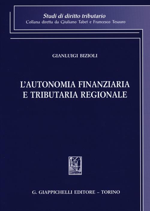 L'autonomia finanziaria e tributaria regionale - Gianluigi Bizioli - copertina