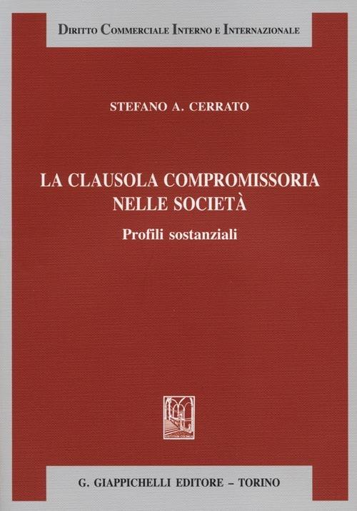 La clausola compromissoria nelle società. Profili sostanziali - Stefano A. Cerrato - copertina