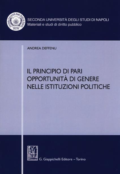 Il principio di pari opportunità di genere nelle istituzioni politiche - Andrea Deffenu - copertina