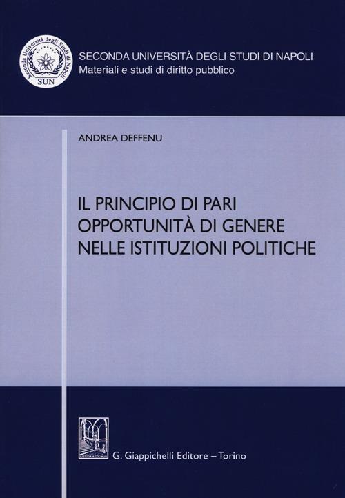 Il principio di pari opportunità di genere nelle istituzioni politiche - Andrea Deffenu - copertina