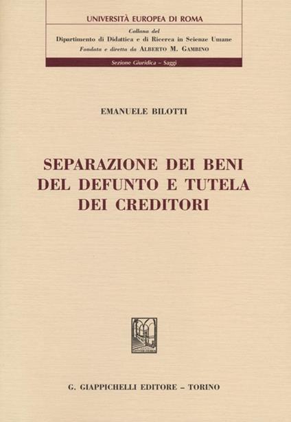 Separazione dei beni del defunto e tutela dei creditori - Emanuele Bilotti - copertina