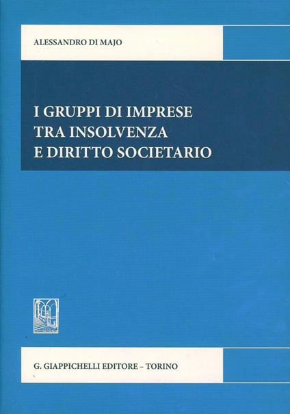 I gruppi di imprese tra insolvenze e diritto societario - Alessandro Di Majo - copertina