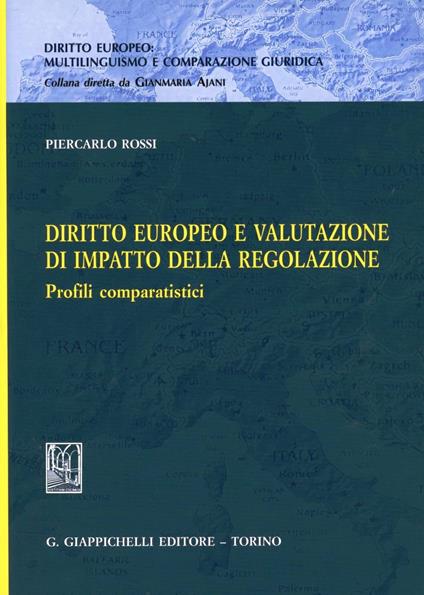 Diritto europeo e valutazione di impatto della regolazione. Profili comparatistici - Piercarlo Rossi - copertina