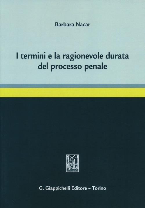 I termini e la ragionevole durata del processo penale - Barbara Nacar - copertina