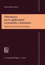 Matematica per le applicazioni economiche e finanziarie. Temi ed esercizi per l'autovalutazione