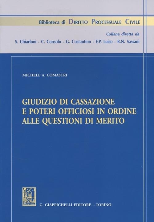 Giudizio di cassazione e poteri officiosi in ordine alle questioni di merito - Michele A. Comastri - copertina