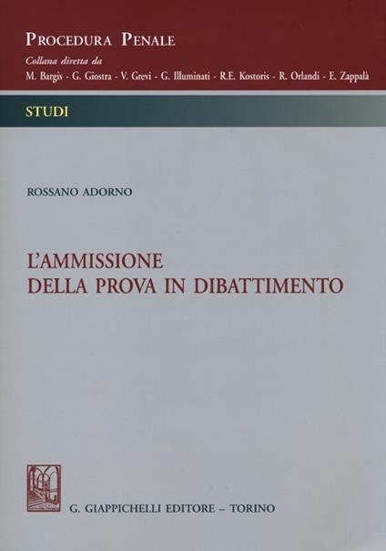 L' ammissione della prova in dibattimento - Rossano Adorno - copertina