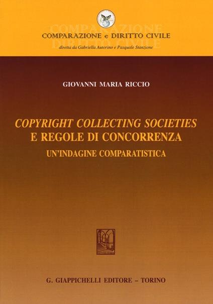 Copyright collecting societies e regole di concorrenza. Un'indagine comparatistica - Giovanni M. Riccio - copertina