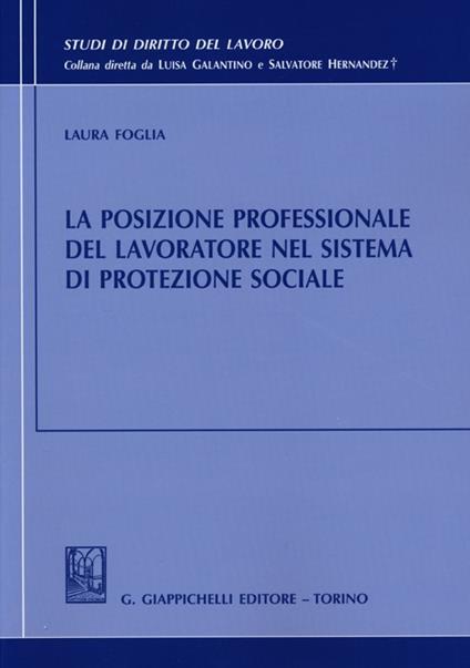 La posizione professionale del lavoratore nel sistema di protezione sociale - Laura Foglia - copertina