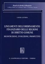 Lineamenti dell'ordinamento finanziario delle regioni di diritto comune. Ricostruzione, evoluzione, prospettive