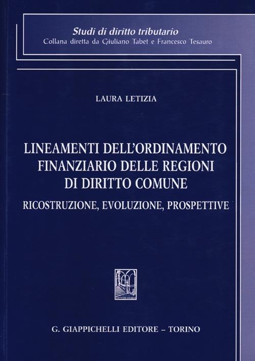 Lineamenti dell'ordinamento finanziario delle regioni di diritto comune. Ricostruzione, evoluzione, prospettive - Laura Letizia - copertina