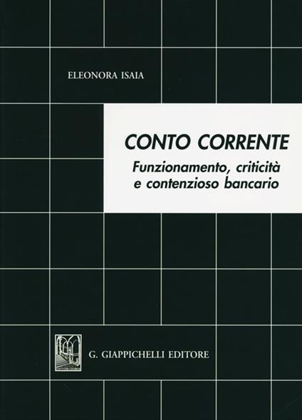 Conto corrente. Funzionamento, criticità e contenzioso bancario - Eleonora Isaia - copertina