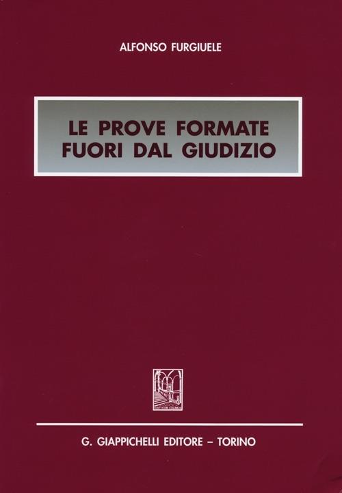 Le prove formate fuori dal giudizio - Alfonso Furgiuele - copertina