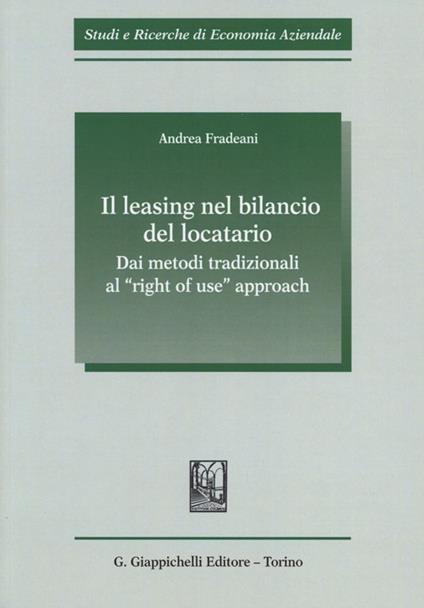 Il leasing nel bilancio del locatario. Dai metodi tradizionali al «right of use» approach - Andrea Fradeani - copertina