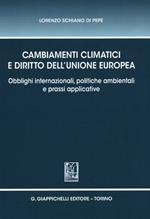 Cambiamenti climatici e diritto dell'unione Europea. Obblighi internazionali, politiche ambientali e prassi applicative