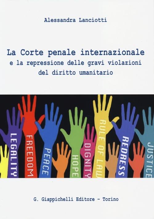 La Corte penale internazionale e la repressione delle gravi violazioni del diritto umanitario - Alessandra Lanciotti - copertina
