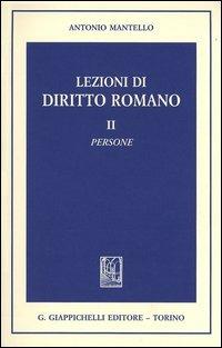 Lezioni di diritto romano. Vol. 2: Persone. - Antonio Mantello - copertina