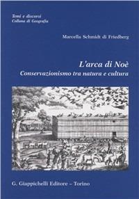 L' arca di Noè. Conservazionismo tra natura e cultura - Marcella Schmidt di Friedberg - copertina