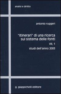 Itinerari di una ricerca sul sistema delle fonti. Vol. 7\1: Studi dell'anno 2003. - Antonio Ruggeri - copertina