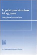 La giustizia penale internazionale: ieri, oggi, domani. Omaggio a Giovanni Conso