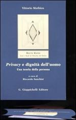 Privacy e dignità dell'uomo. Una teoria della persona