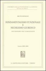 Fondamentalismo funzionale e nichilismo giuridico. Postumanesimo «noia» globalizzazione. Lezioni 2003-2004