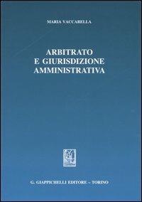 Arbitrato e giurisdizione amministrativa - Maria Vaccarella - copertina