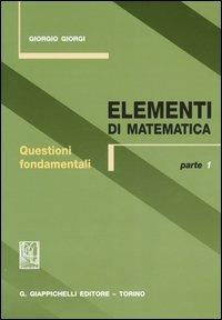 Elementi di matematica. Vol. 1: Questioni fondamentali. - Giorgio Giorgi - copertina