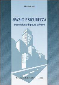 Spazio e sicurezza. Descrizione di paure urbane - Pio Marconi - copertina