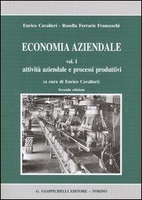 Economia aziendale. Estratto. Vol. 1: Attività aziendale e processi produttivi - Enrico Cavalieri,Rosella Ferraris Franceschi - copertina