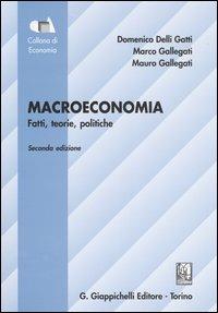 Macroeconomia. Fatti, teorie, politiche - Domenico Delli Gatti,Marco Gallegati,Mauro Gallegati - copertina