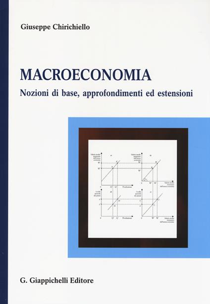 Macroeconomia. Nozioni di base, approfondimenti ed estensioni - Giuseppe Chirichiello - copertina