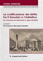 La codificazione del diritto fra il Danubio e l'Adriatico. Per i duecento anni dall'entrata in vigore dell'ABGB (1812-2012). Atti del Convegno... (Trieste, 2012)