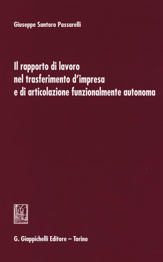 Il rapporto di lavoro nel trasferimento d'impresa e di articolazione funzionalmente autonoma - Giuseppe Santoro Passarelli - copertina