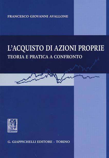 L' acquisto di azioni proprie. Teoria e pratica a confronto - Francesco G. Avalllone - copertina