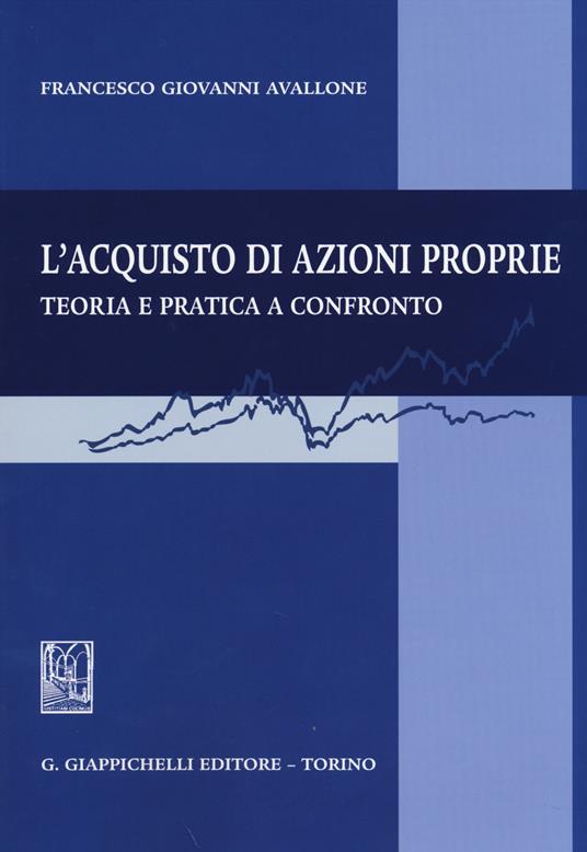 L' acquisto di azioni proprie. Teoria e pratica a confronto - Francesco G. Avalllone - copertina