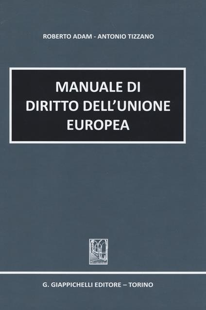 Manuale di diritto dell'Unione europea - Roberto Adam,Antonio Tizzano - copertina