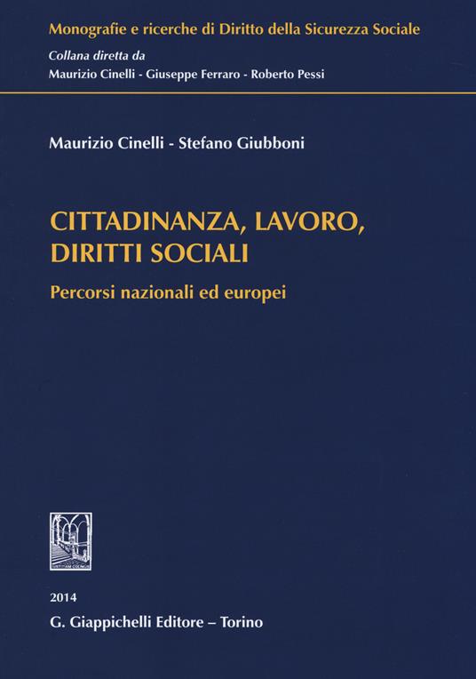 Cittadinanza, lavoro, diritti sociali. Percorsi nazionali ed europei - Maurizio Cinelli,Stefano Giubboni - copertina