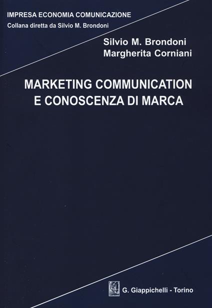 Marketing communication e conoscenza di marca - Silvio M. Brondoni,Margherita Corniani - copertina