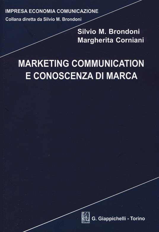 Marketing communication e conoscenza di marca - Silvio M. Brondoni,Margherita Corniani - copertina