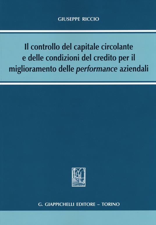 Il controllo del capitale circolante e delle condizioni del credito per il miglioramento delle performance aziendali - Giuseppe Riccio - copertina