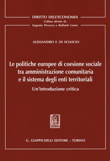 Le politiche europee di coesione sociale tra amministrazione comunitaria e il sistema degli enti territoriali. Un'introduzione critica - Alessandro F. Di Sciascio - copertina