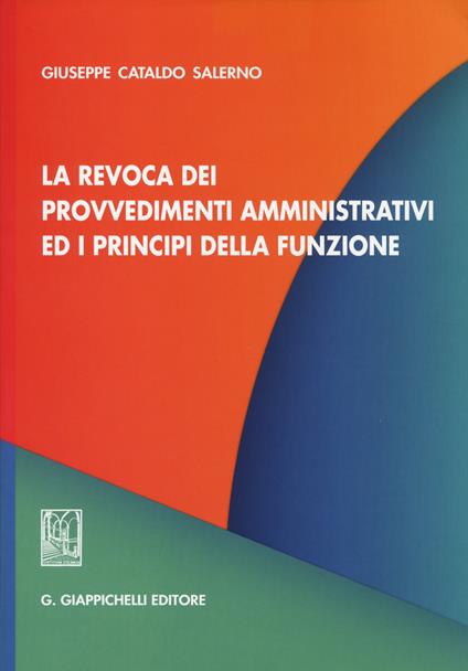 La revoca dei provvedimenti amministrativi ed i principi della funzione - Giuseppe C. Salerno - copertina