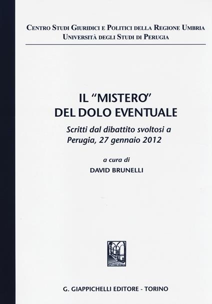 Il «mistero» del dolo eventuale. Scritti dal dibattito (Perugia, 27 gennaio 2012) - copertina