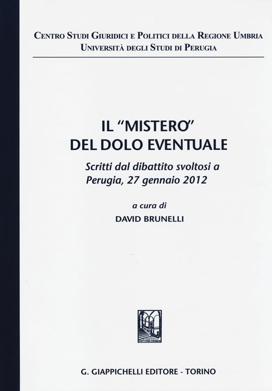 Il «mistero» del dolo eventuale. Scritti dal dibattito (Perugia, 27 gennaio 2012) - copertina