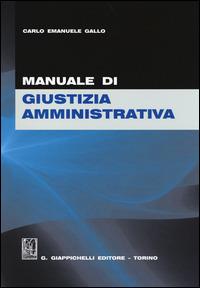 Manuale di giustizia amministrativa - Carlo Emanuele Gallo - copertina