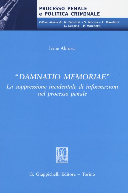 «Damnatio memoriae». La soppressione incidentale di informazioni nel processo penale - Irene Abrusci - copertina