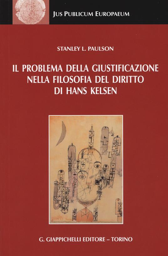 Il problema della giustificazione nella filosofia del diritto di Hans Kelsen - Stanley L. Paulson - copertina