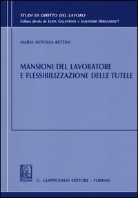 Mansioni del lavoratore e flessibilizzazione delle tutele - M. Novella Bettini - copertina